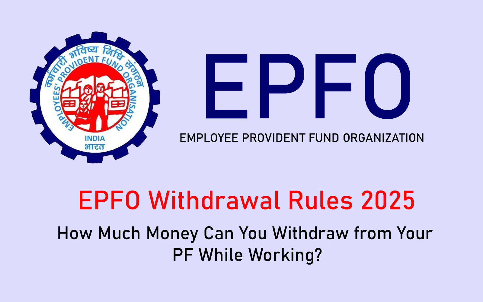 EPFO Withdrawal Rules 2025: How Much Money Can You Withdraw from Your PF While Working?